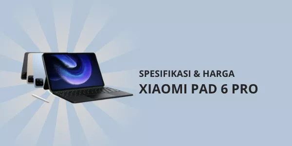 Spesifikasi Lengkap dan Harga Xiaomi Pad 6 Pro — AndroidPedia — Portal ...